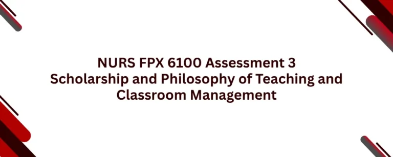 NURS FPX 6100 Assessment 3 Scholarship and Philosophy of Teaching and Classroom Management